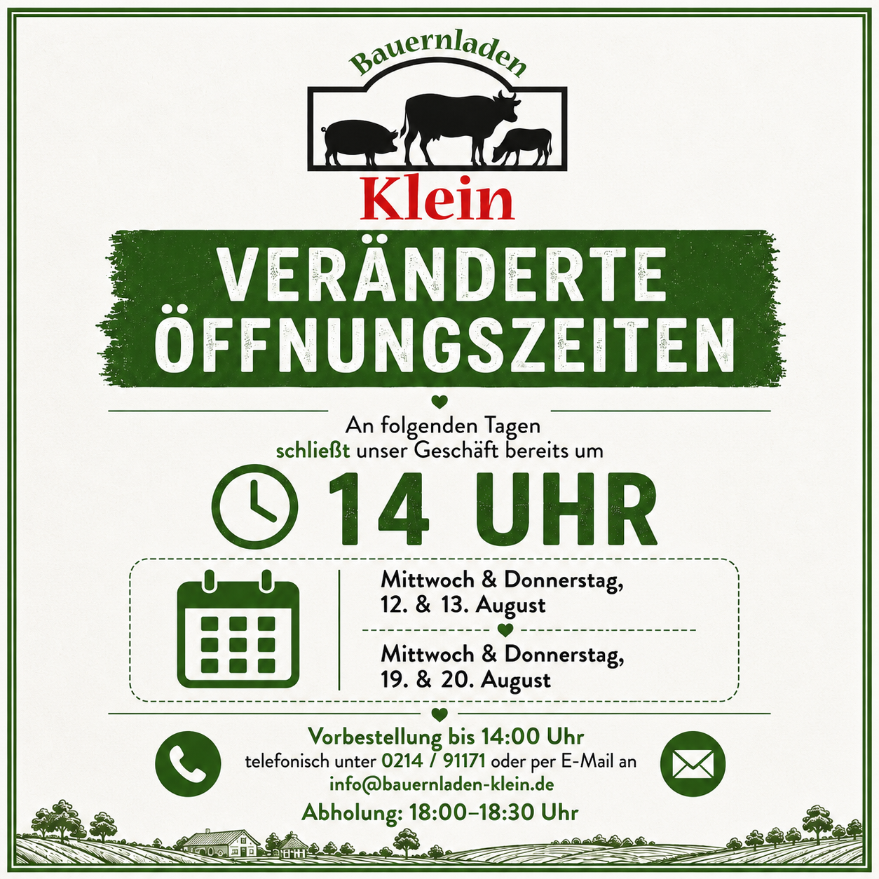 Liebe Kunden, 
unser Bauernladen hat in KW 33+34 mittwochs und donnerstags nur von 9:00 bis 14:00 Uhr geöffnet!

Es besteht die Möglichkeit Waren vorzubestellen und sie zwischen 18-18:30 Uhr abzuholen.